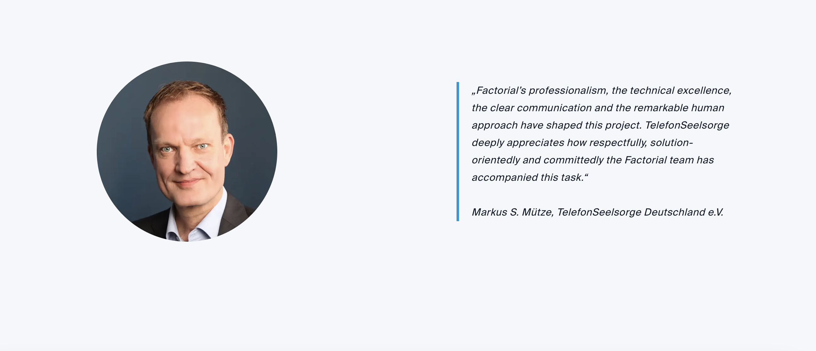 Quote from Markus S. Mütze from TelefonSeelsorge Deutschland e.V. stating "Factorial's professionalism, the technical excellence, the clear communication and the remarkable human approach have shaped this project. TelefonSeelsorge deeply appreciates how respectfully, solution-orientedly and committedly the Factorial team has accompanied this task.